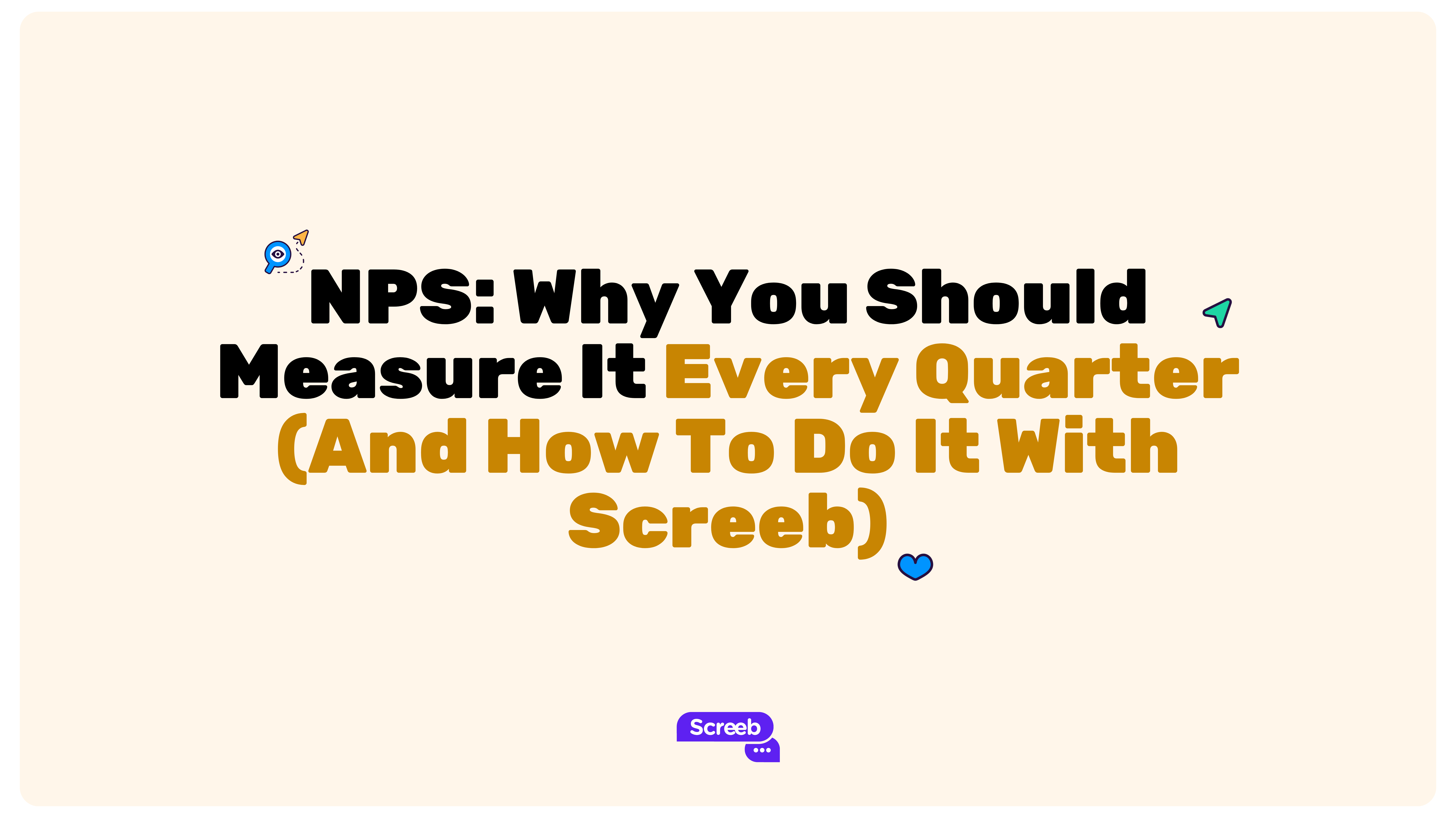 NPS Why You Should Measure It Every Quarter (And How To Do It With Screeb)
